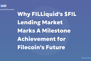 Why FILLiquid’s $FIL Lending Market Marks A Milestone Achievement for Filecoin’s Future