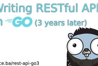 Writing RESTful APIs in Go, 3 years later