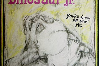 Dinosaur Jr. — You’re Living All Over Me (1987)