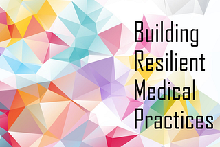 Building Resilient Medical Practices: Strategies for Success in the Merit-Based Reimbursement Era