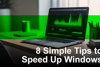 8 Simple Tips to Speed Up Windows