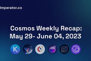 Weekly Newsletter: What happened on the Cosmos ecosystem this week? May 29–June 4