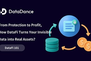 DataFi 101: From Protection to Profit, How DataFi Turns Your Invisible Data into Real Assets?