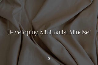 How To Develop A Minimalist Mindset?