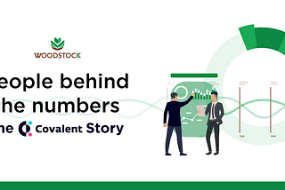 People behind the numbers — the Covalent Story