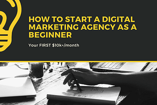How To Start A Digital Marketing Agency As A Beginner — Your FIRST $10k+/Month