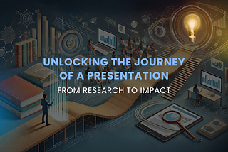 Unlocking the Journey of a Presentation: From Research to Impact