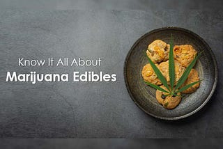 Know It All About Marijuana Edibles