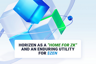 Analyzing <Horizen as a “home for ZK” and an enduring utility for $ZEN> By Rob Viglione