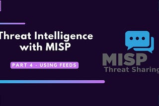 Threat Intelligence with MISP: Part 4 — Using Feeds