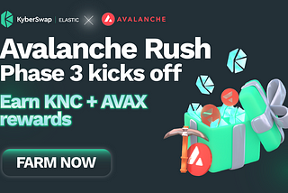 Avalanche Rush Phase 3 kicks off with $2 Million in rewards as KyberSwap celebrates 1 year…