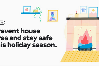 Let us help you stay safe from fires this holiday season.