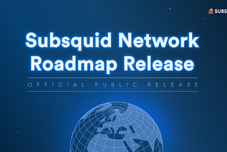 Subsquid Network Roadmap: Official Public Release