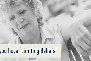 Do You Have “Limiting Beliefs”