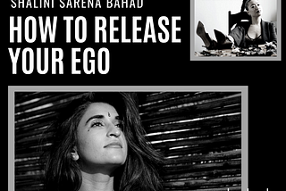 How To Release Your Ego with Shalini Sarena Bahad — Lisa Carmen Wang