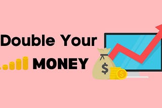 How To Double Your Money In Short Period