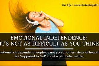 Emotional Independence: It’s Not As Difficult As You Think
