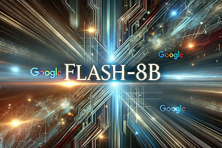 Google’s Gemini 1.5 Flash-8B: The Fastest and Most Affordable AI Model on the Market