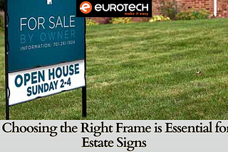 Why Choosing the Right Frame is Essential for Real Estate Signs