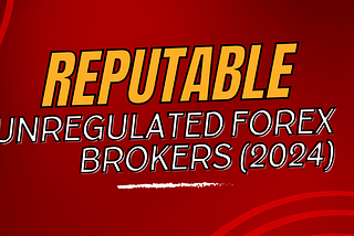 Reputable Unregulated Brokers of 2024