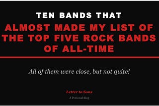 The 10 Great Rock Bands That Almost Made My Top Five — Letter to Sons