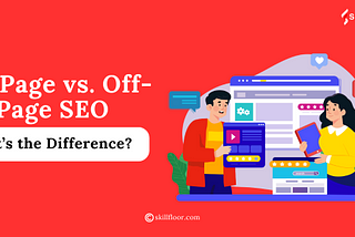 On-Page vs. Off-Page SEO