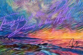 Thoughts of the Day Dreams of the Night~~ PART2