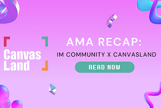 AMA Recap & Hightlights: CanvasLand X IM Community