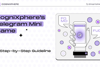 CogniXphere’s Telegram Mini Game: A Step-by-Step Guideline