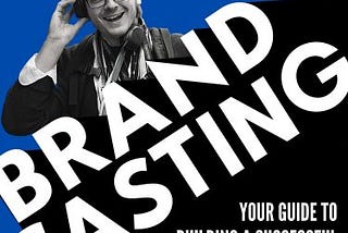 Brandcasting — Your Guide to Building a Successful Branded Podcast