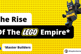 The Rise of the Lego Empire