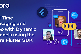 Real-Time Messaging and Video with Dynamic Channels Using the Agora Flutter SDK