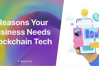 7 Reasons Why Your Business Needs Blockchain Technology