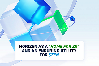 Horizen as a “home for ZK” and an enduring utility for $ZEN