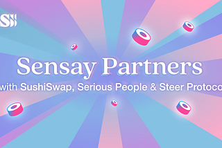 Sensay Announces Strategic Partnership with SushiSwap, Serious People and Steer Protocol