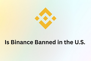 Is Binance Banned in the U.S.? A Clear Guide to the U.S. Ban