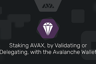 Staking AVAX, by Validating or Delegating, with the Avalanche Wallet