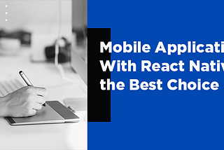 Is Creating Mobile Application With React Native the Best Choice?