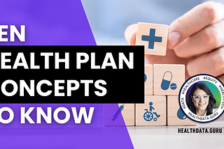 Ten (10) health plan concepts to know