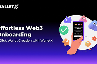 The Easiest Onboarding Process for a Web3 Wallet in the World: WalletX