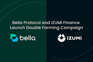 Bella Protocol and iZUMi Finance Launch Double Farming Campaign