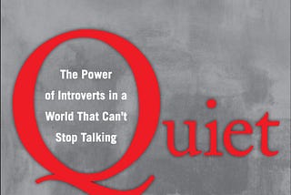 Quiet : The Power of Introverts in a World that Cannot Stop Talking — Book Notes