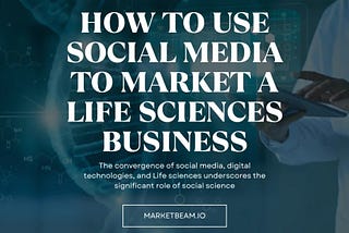 How to Use Social Media to Market a Life sciences Business?