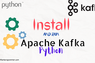How to install and run Apache Kafka — Python