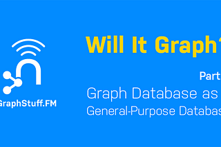 Will It Graph? Identifying A Good Fit For Graph Databases — Part 3