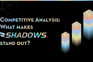 Competitive Analysis: What Makes Shadows Stand Out?