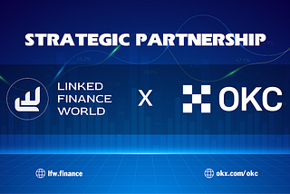 Strategic Partnership between OKC (OKX Chain) and LFW Ecosystem to Boost Nextgen Decentralized…