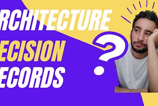 Architecture Decision Records (ADRs): Unveiling the Developer’s Past Choices