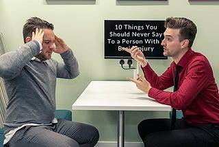 Ten things you should never say to a person with a brain injury