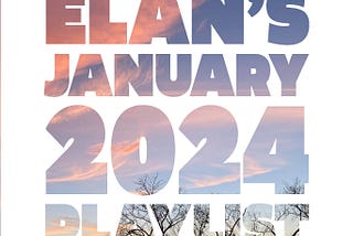 Elan’s January 2024 Playlist